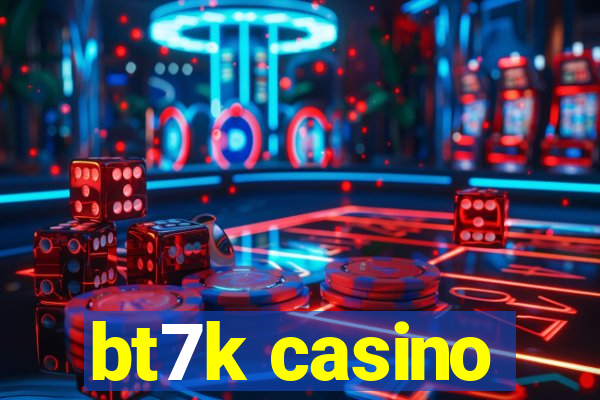 bt7k casino