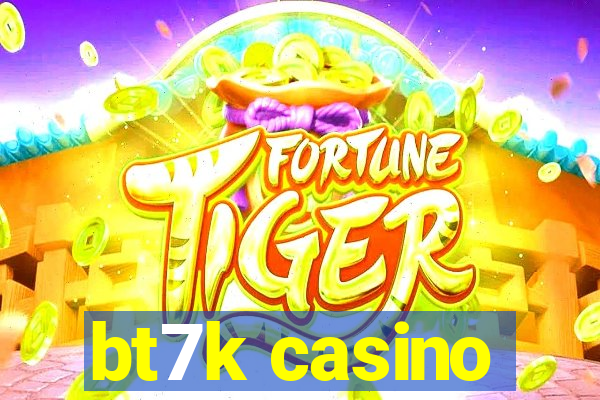 bt7k casino