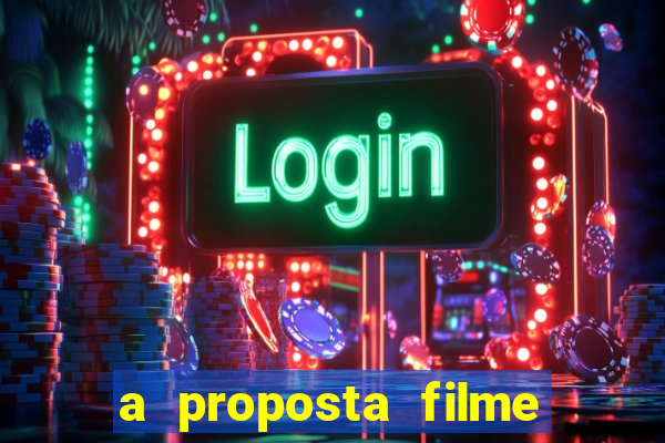 a proposta filme completo dublado topflix