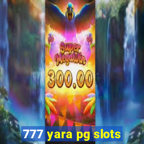 777 yara pg slots