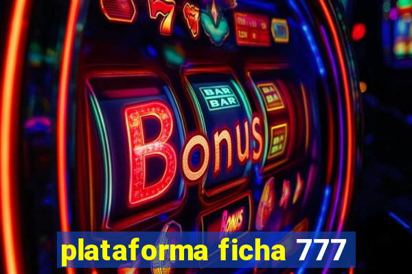 plataforma ficha 777