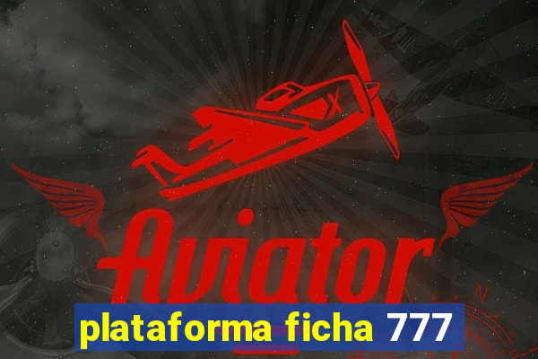 plataforma ficha 777