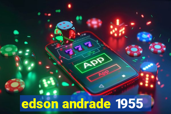 edson andrade 1955