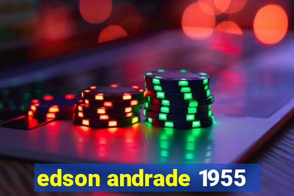 edson andrade 1955