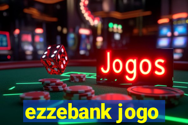 ezzebank jogo
