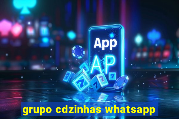 grupo cdzinhas whatsapp