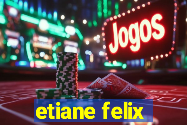 etiane felix