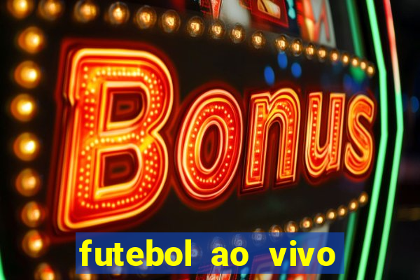 futebol ao vivo hoje futemax