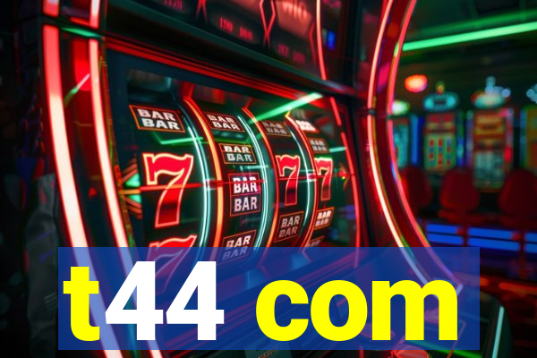 t44 com