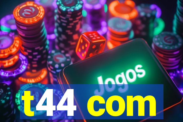 t44 com