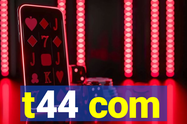 t44 com