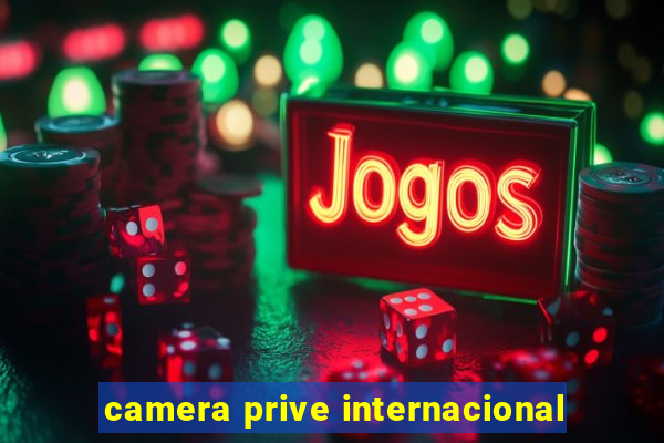 camera prive internacional