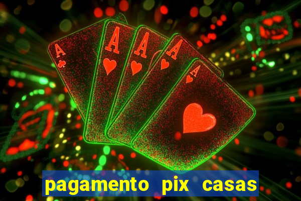 pagamento pix casas bahia demora
