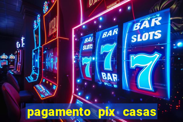 pagamento pix casas bahia demora