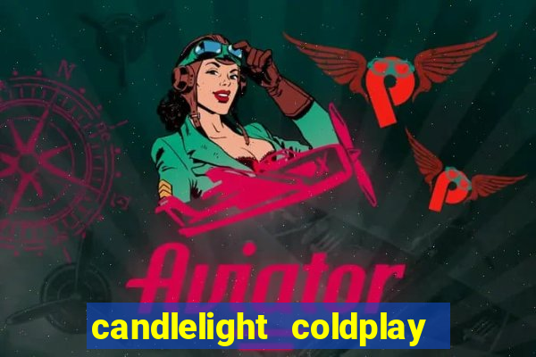 candlelight coldplay x imagine dragons