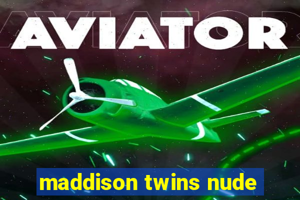 maddison twins nude