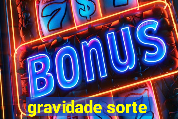 gravidade sorte
