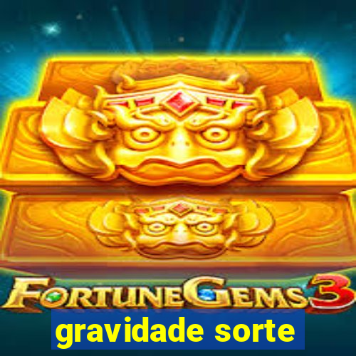 gravidade sorte