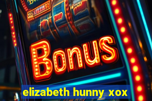 elizabeth hunny xox