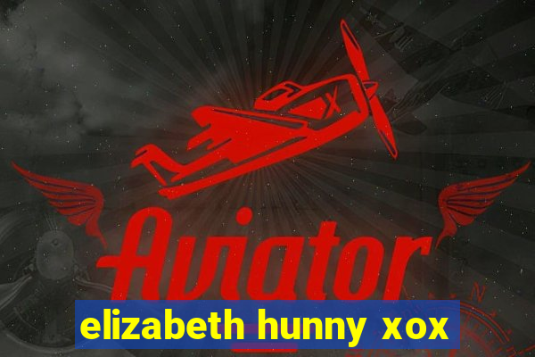 elizabeth hunny xox