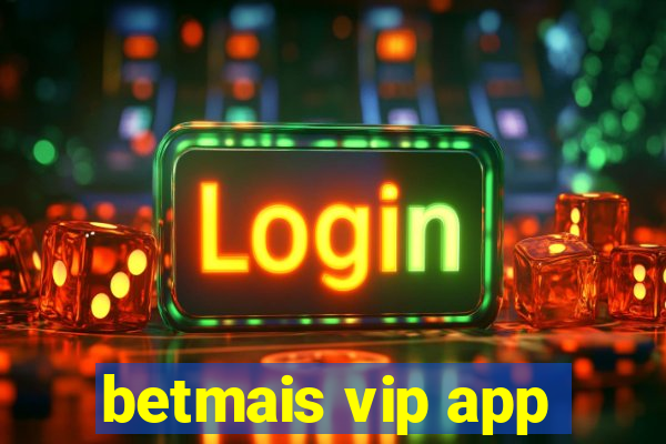 betmais vip app
