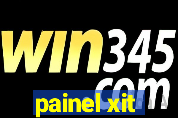 painel xit