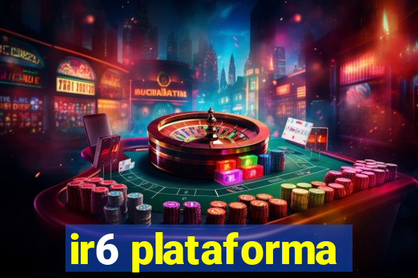 ir6 plataforma