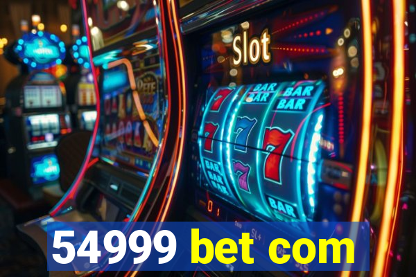 54999 bet com