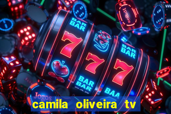 camila oliveira tv bahia idade