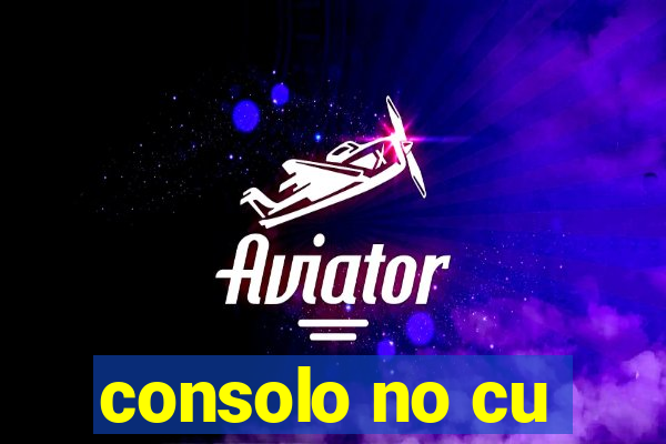 consolo no cu