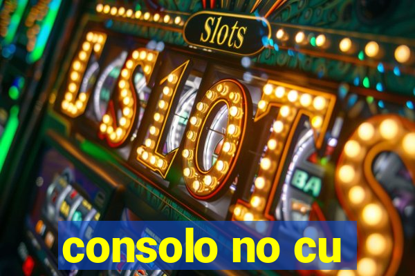 consolo no cu