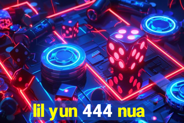 lil yun 444 nua