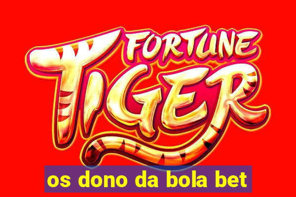 os dono da bola bet