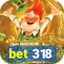 bet 318