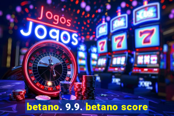 betano. 9.9. betano score