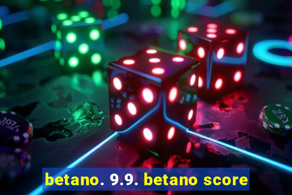 betano. 9.9. betano score
