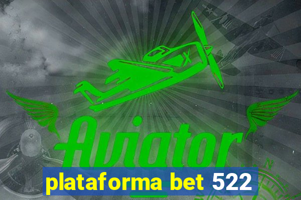 plataforma bet 522