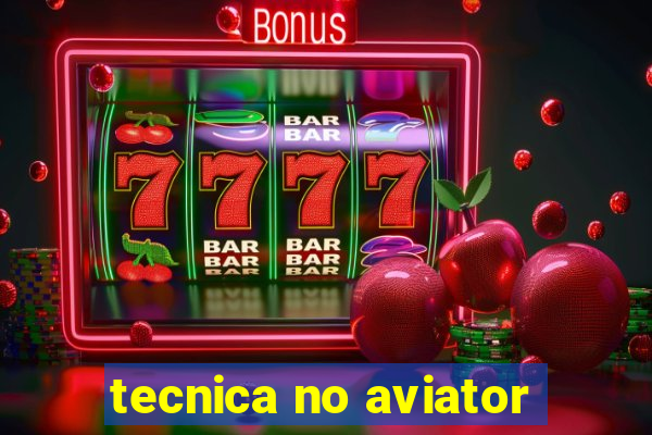tecnica no aviator