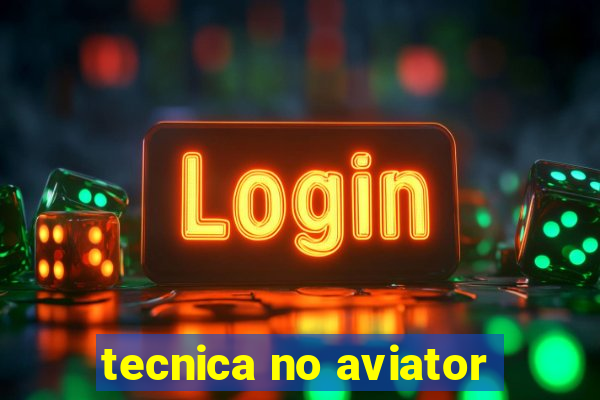 tecnica no aviator