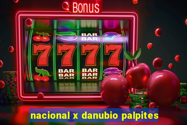 nacional x danubio palpites