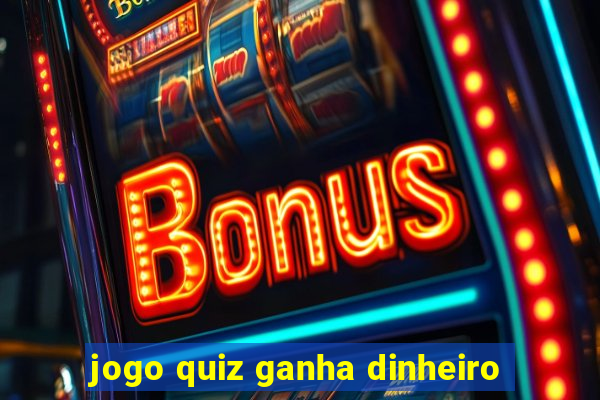 jogo quiz ganha dinheiro