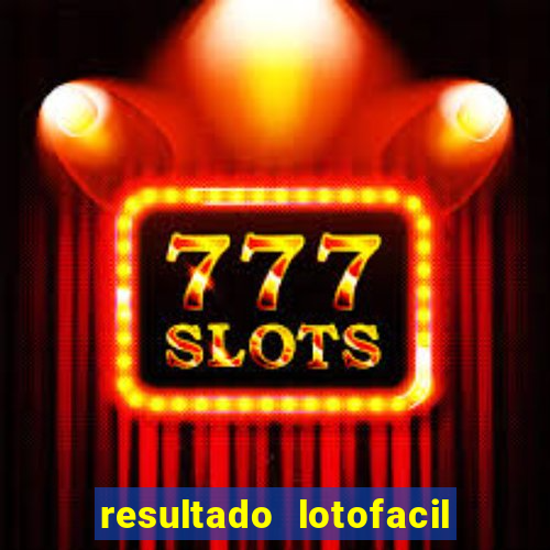 resultado lotofacil giga sena