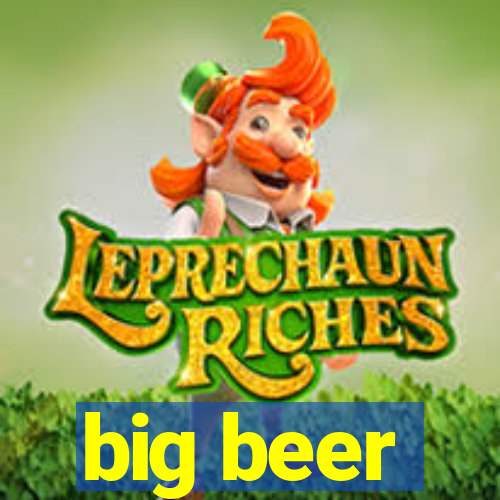 big beer