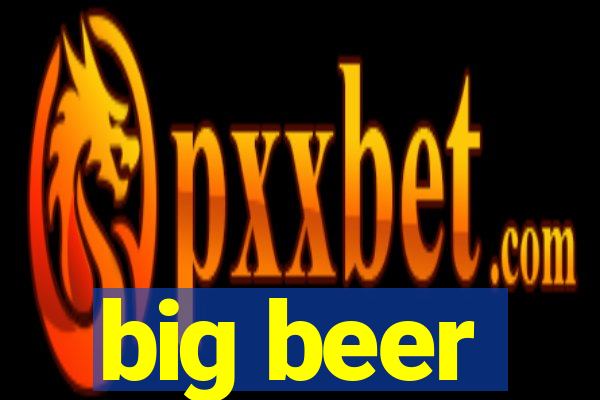 big beer