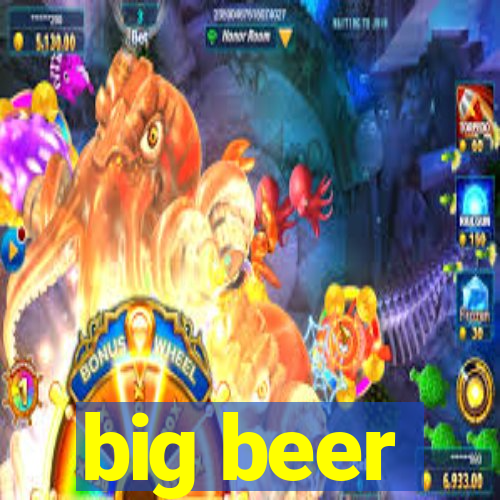 big beer