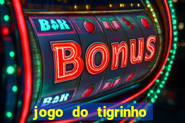 jogo do tigrinho que da bonus no cadastro