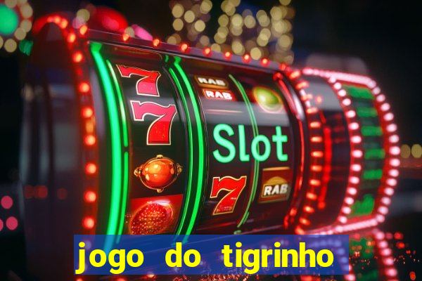 jogo do tigrinho que da bonus no cadastro