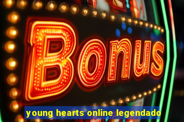 young hearts online legendado