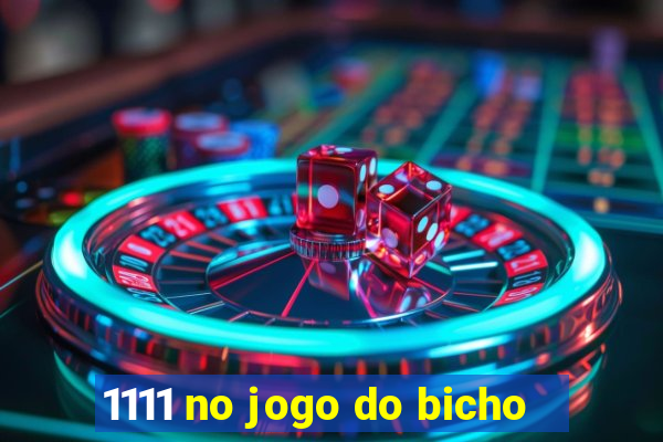 1111 no jogo do bicho