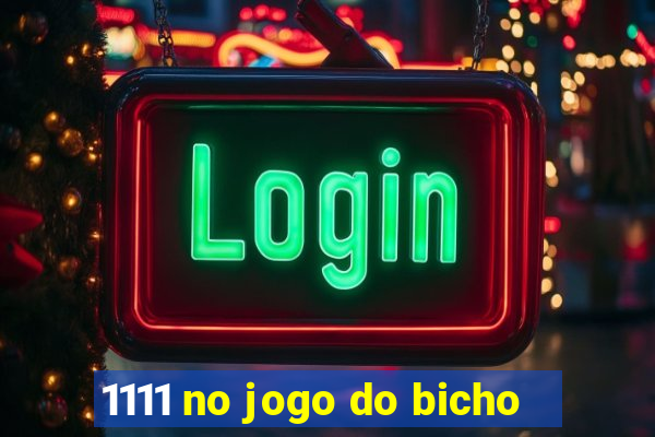 1111 no jogo do bicho